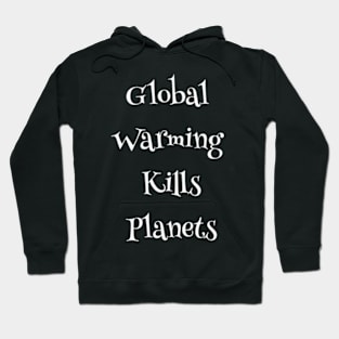 Global Warming Kills Planets, Environmental, Climate Change Hoodie